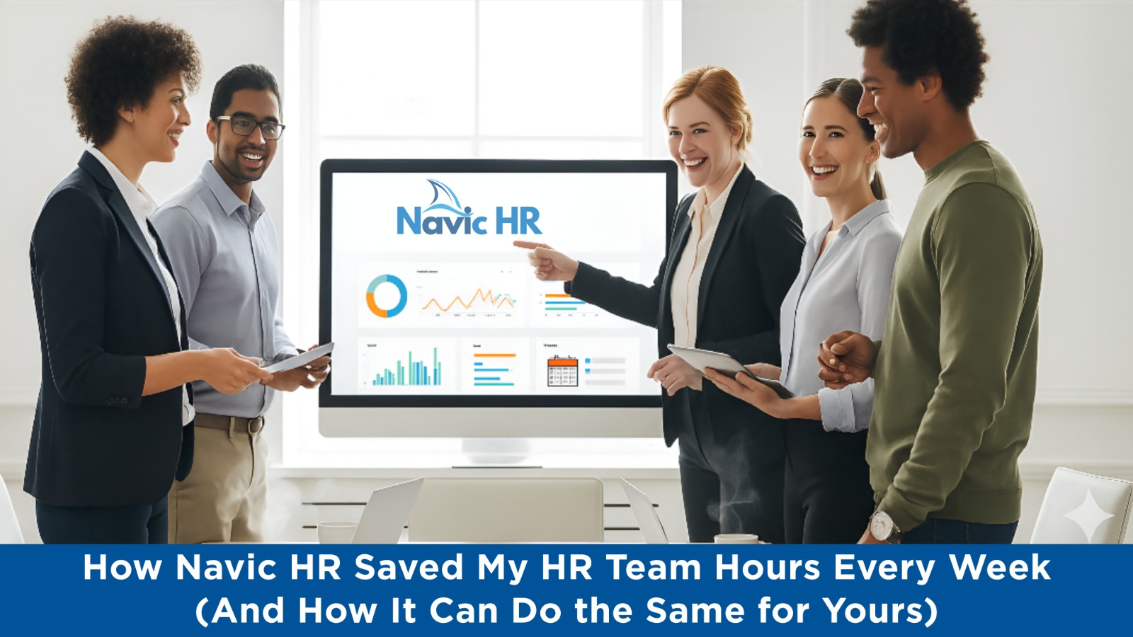 How Navic HR Saved My HR Team Hours Every Week (And How It Can Do the Same for Yours)